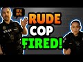 Cop Fired After Insulting Innocent Man, Multiple times