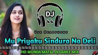 Download Lagu Mu Priyaku Sindura Na Deli New Munda DJ Sang Mix Matal Dance song#subscribe #song MP3