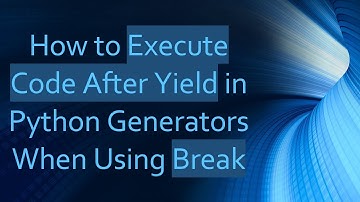 How to Execute Code After Yield in Python Generators When Using Break