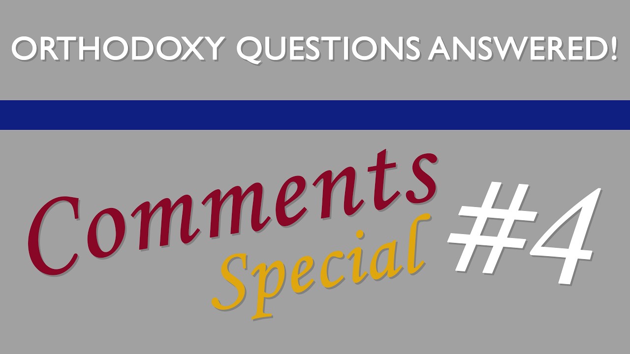 Orthodoxy Questions Answered! #265 Comments Special #4 (5/28/26)