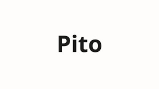 Pito Nasıl Telaffuz Edilir