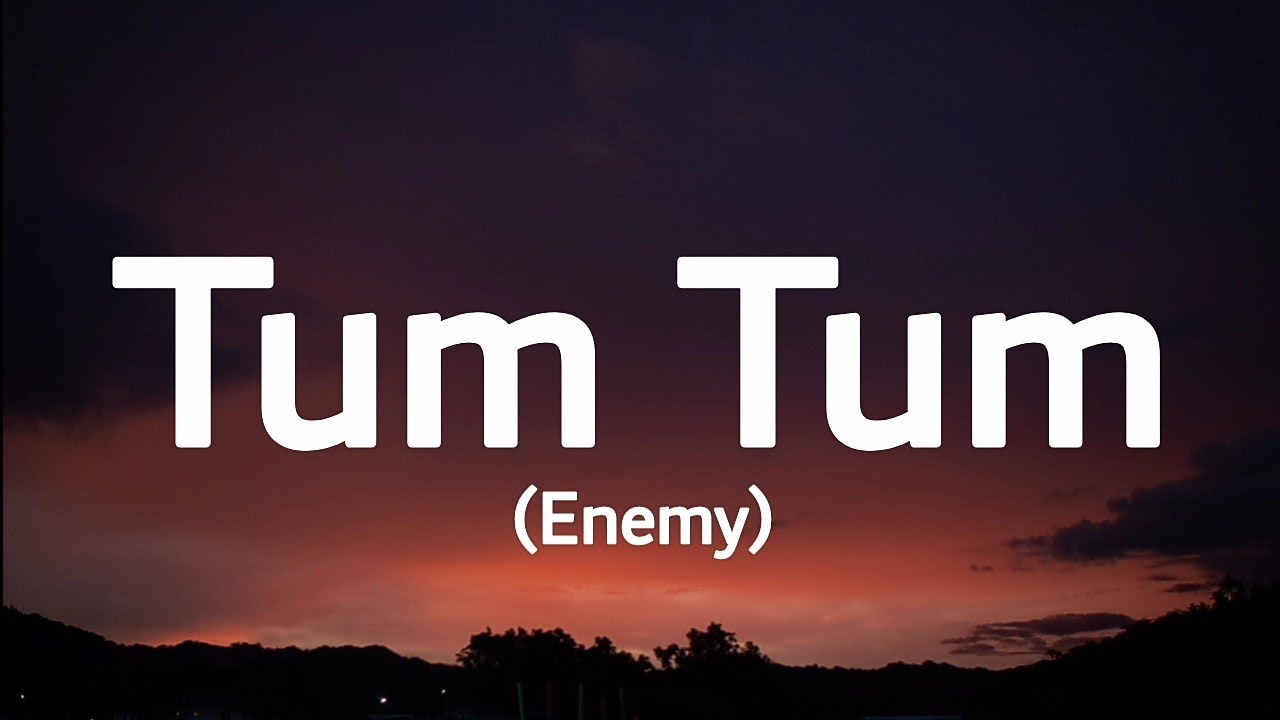 Enemy   Tum Tum lyrics  trending song