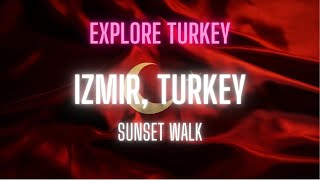 Walking Tour Izmir (Sunset), Turkey | Explore Turkey | 4K UHD 60fps travelturkey turkey izmir