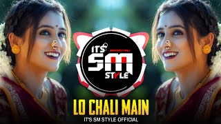 LO CHALI MAIN | (FINAL MIX) | DJ SAURABH DIGRAS & DJ AKSHAY ANJ || IT'S SM STYLE  