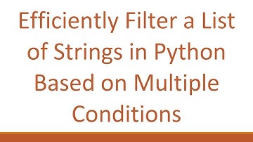 Efficiently Filter a List of Strings in Python Based on Multiple Conditions