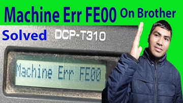 Machine err FE00 Brother Printer DCP series?How to Solve Machine error FE00 on brother DCP-t310