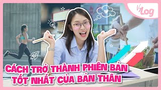 Cách Để Trở Thành Phiên Bản Tốt Nhất Của Mình Học Tập - Công Việc - Kỹ Năng Vylog