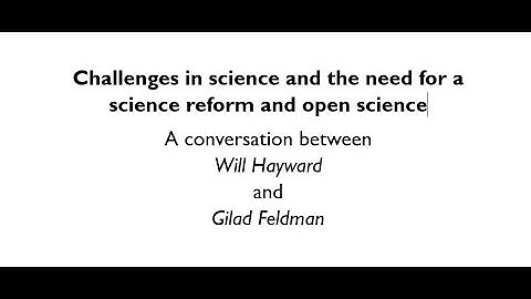 Challenges in science and open science: A conversation between Will Hayward and Gilad Feldman