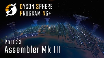 Assembling Machine Mk III - NG+ Part 33 - Dyson Sphere Program