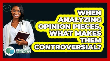 When Analyzing Opinion Pieces, What Makes Them Controversial? - The Language Library