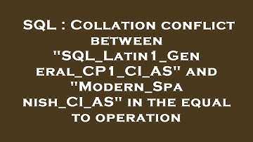 SQL : Collation conflict between "SQL_Latin1_General_CP1_CI_AS" and "Modern_Spanish_CI_AS" in the eq