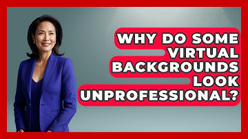 Why Do Some Virtual Backgrounds Look Unprofessional? - Virtual Communication Hub