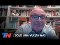 Loris Zanatta: "El guión del peronismo es siempre el mismo... y es desastroso" | SOLO UNA VUELTA MÁS