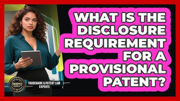 What Is The Disclosure Requirement For A Provisional Patent? - Trademark and Patent Law Experts