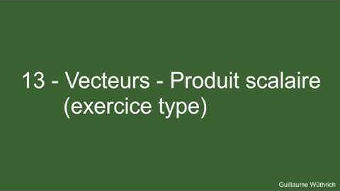 13   Vecteurs   Produit scalaire exercice type
