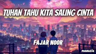 Tuhan Tahu Kita Saling Cinta - Fajar Noor 'Lirik' | haruskah ku lepaskan atau ku pertahankan