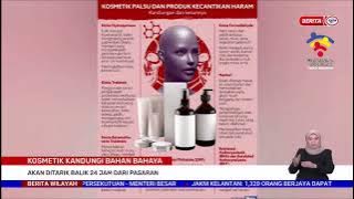 25 JULAI 2022 BERITA WILAYAH – KOSMETIK KANDUNGI BAHAN BAHAYA AKAN DITARIK BALIK 24 JAM DARI PASARAN