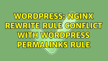 Wordpress: Nginx rewrite rule conflict with WordPress permalinks rule