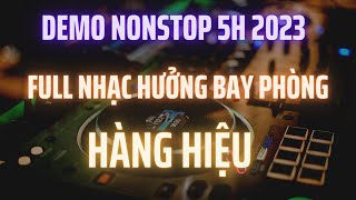 Demo Nonstop 5H 2023 - Bay Phòng Hàng Hiệu l Kênh Nhạc Đặt