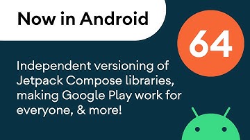 Now in Android: 64 - Independent versioning of Jetpack Compose libraries, and more!
