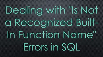 Dealing with "Is Not a Recognized Built-In Function Name" Errors in SQL