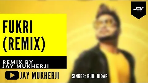 Fukri (Remix) Feat. Ruhi Didar | Jaymeet | Remix By Jay Mukherji