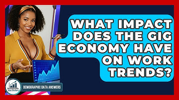 What Impact Does The Gig Economy Have On Work Trends? - Demographic Data Answers