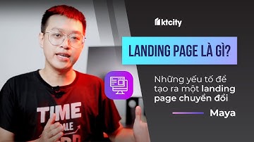 ̣̣(Vlog) Landing page là gì? Những yếu tố để tạo ra một Landing Pape chuyển đổi - Maya | KTcity