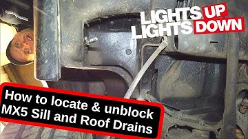 MX5 / Miata Sill and Roof Drains - how to locate and unblock