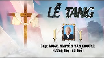 LỄ TANG ÔNG GIUSE NGUYỄN VĂN KHƯƠNG PHẦN 2