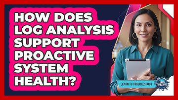 How Does Log Analysis Support Proactive System Health?