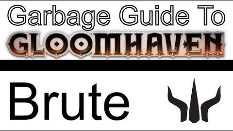 Brute - Garbage Guide To Gloomhaven