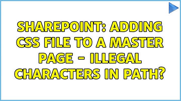 Sharepoint: Adding CSS file to a master page - illegal characters in path? (3 Solutions!!)