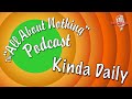 The All About Nothing: Podcast | Kinda Daily Show (Aug 14, 2025)