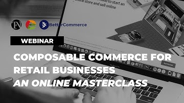 Composable Commerce for Retail Businesses – An Online Masterclass