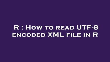 R : How to read UTF-8 encoded XML file in R