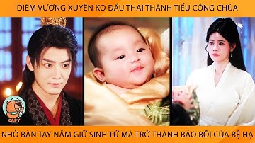 Diêm Vương Xuyên Ko Đầu Thai Thành Em Bé Nhờ Bàn Tay Nắm Giữ Sinh Tử Mà Thành Bảo Bối Của Bệ Hạ