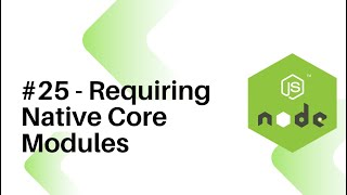 NodeJS For Beginners : #25 - Requiring Native Core Modules