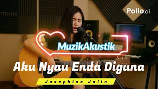 Aku Nyau Enda Diguna   Josephine Jalin (Akustik Cover)