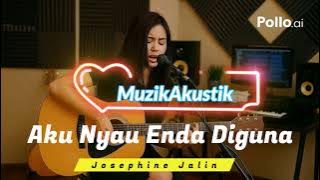 Aku Nyau Enda Diguna   Josephine Jalin (Akustik Cover)