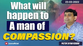 What will happen to a Man of Compassion? #Jcnm English Bible study || 23-03-22