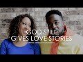 God Still Gives Out Love Stories (from meeting to knowing)