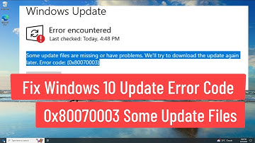 Fix Windows 10 Update Error Code 0x80070003 Some Update Files are Missing or Have Problems
