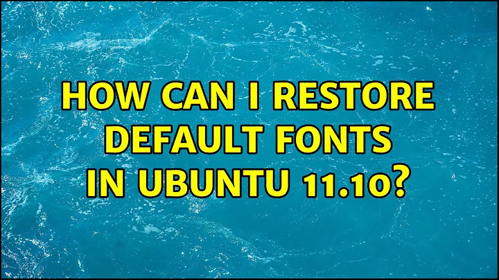 How can I restore default fonts in Ubuntu 11.10?