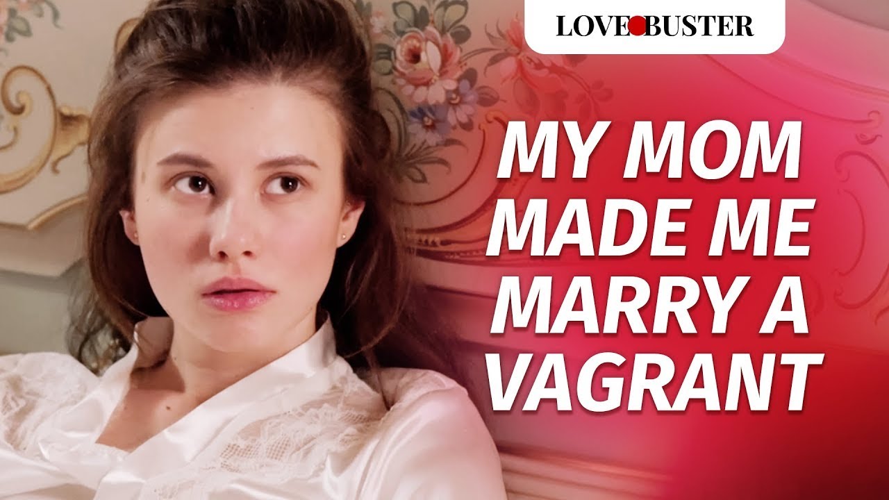 My Mom Made Me Marry A Vagrant   LoveBuster 