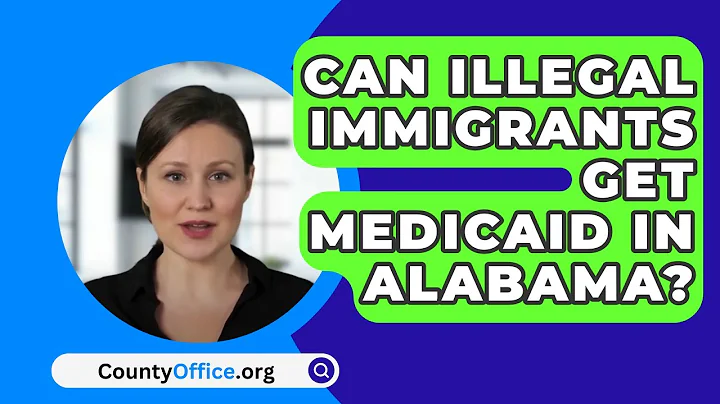 Can Illegal Immigrants Get Medicaid In Alabama? - CountyOffice.org