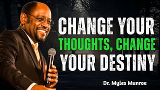 What's the BEST Way to Change Your Thoughts for a Better Life | Dr Myles Munroe