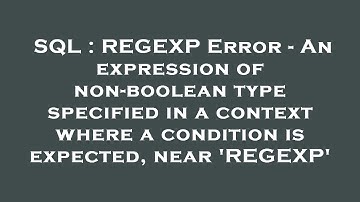 SQL : REGEXP Error - An expression of non-boolean type specified in a context where a condition is e