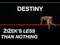 DESTINY. Žižek’s Less Than Nothing: Ch. 4 - Is It Still Possible to be a Hegelian? Pt. 2