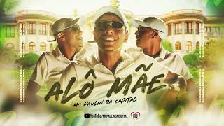 Mc Paulin Da Capital - Alô Mãe Áudio Oficial Dj Gm